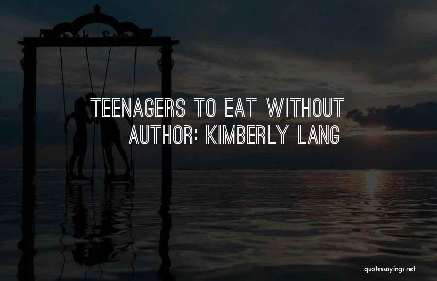Kimberly Lang Quotes: Teenagers To Eat Without