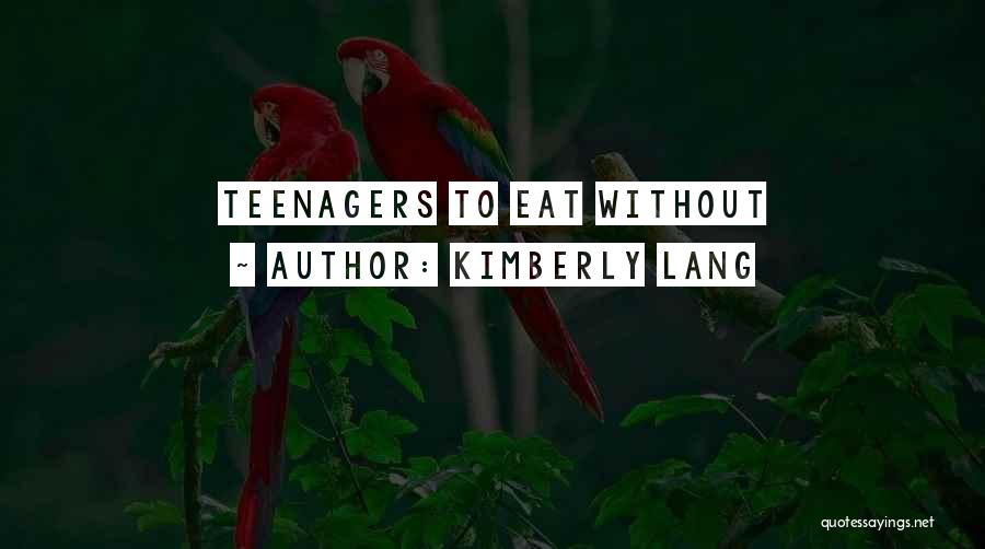 Kimberly Lang Quotes: Teenagers To Eat Without