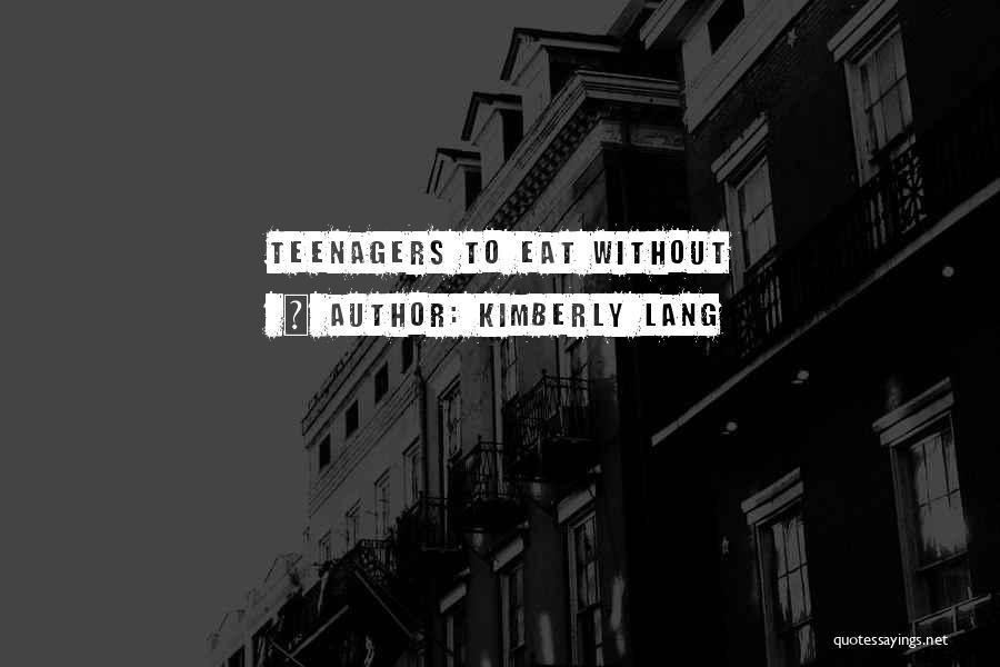 Kimberly Lang Quotes: Teenagers To Eat Without