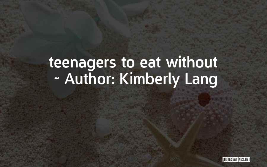 Kimberly Lang Quotes: Teenagers To Eat Without