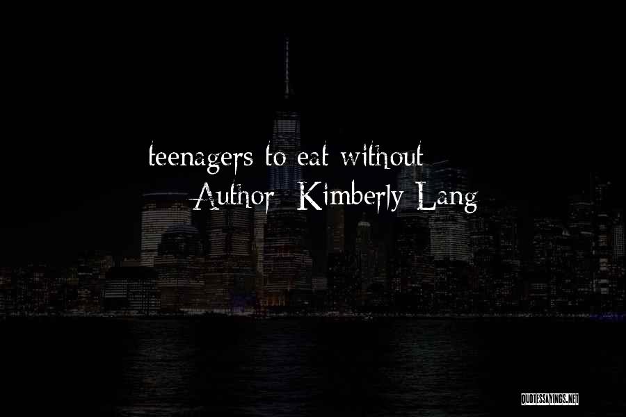 Kimberly Lang Quotes: Teenagers To Eat Without