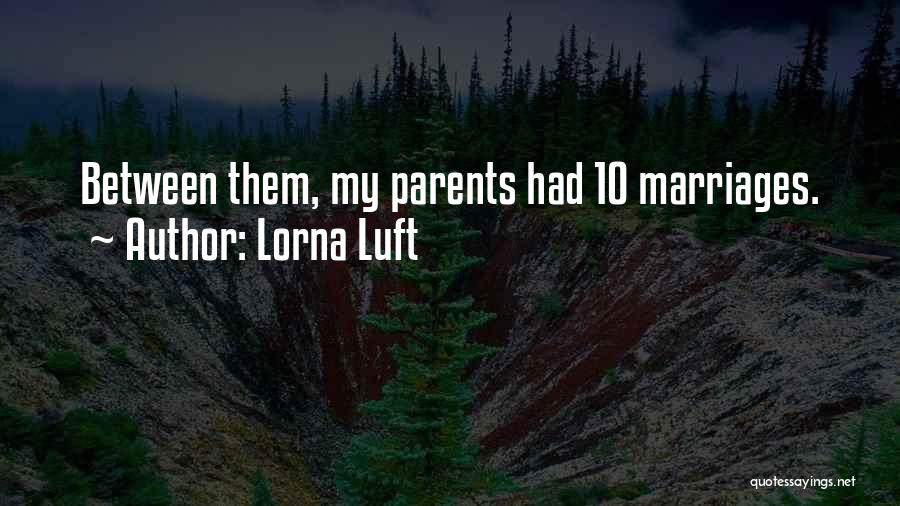 Lorna Luft Quotes: Between Them, My Parents Had 10 Marriages.