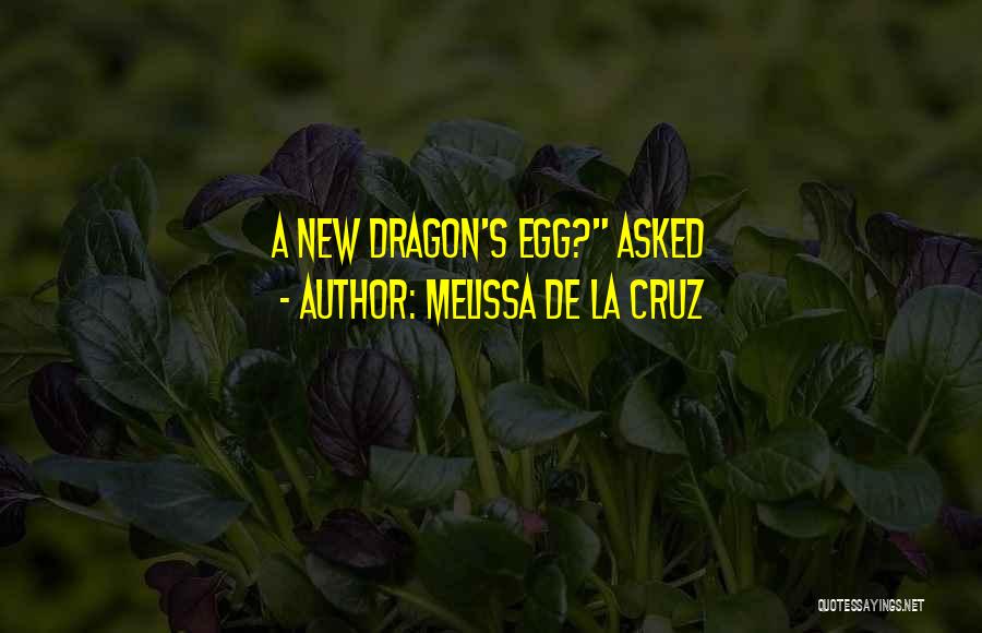 Melissa De La Cruz Quotes: A New Dragon's Egg? Asked