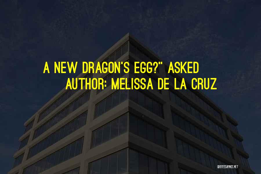 Melissa De La Cruz Quotes: A New Dragon's Egg? Asked