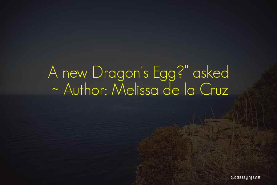 Melissa De La Cruz Quotes: A New Dragon's Egg? Asked