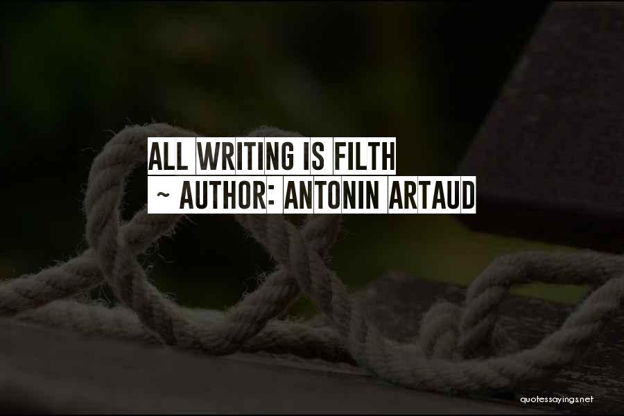 Antonin Artaud Quotes: All Writing Is Filth