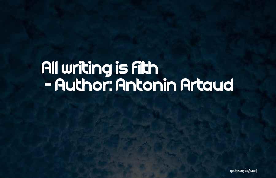 Antonin Artaud Quotes: All Writing Is Filth