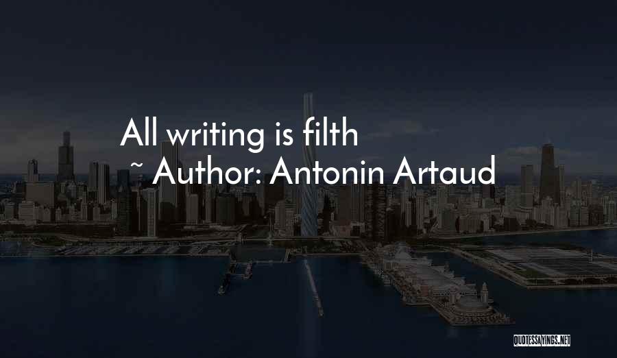 Antonin Artaud Quotes: All Writing Is Filth