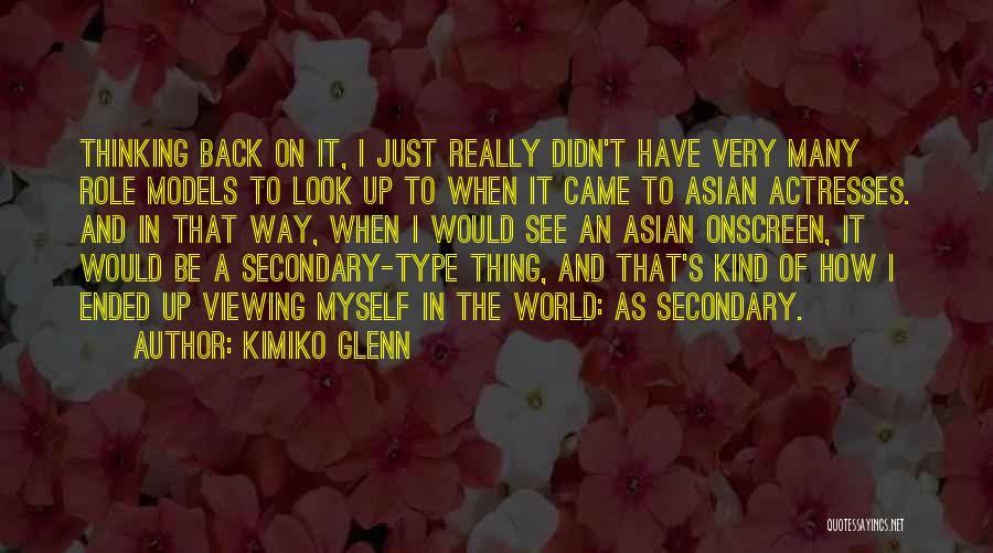 Kimiko Glenn Quotes: Thinking Back On It, I Just Really Didn't Have Very Many Role Models To Look Up To When It Came