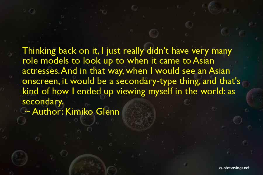 Kimiko Glenn Quotes: Thinking Back On It, I Just Really Didn't Have Very Many Role Models To Look Up To When It Came