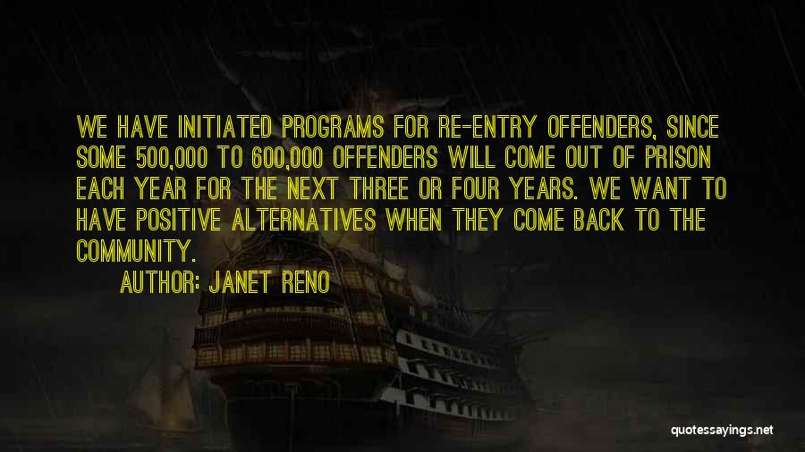 Janet Reno Quotes: We Have Initiated Programs For Re-entry Offenders, Since Some 500,000 To 600,000 Offenders Will Come Out Of Prison Each Year