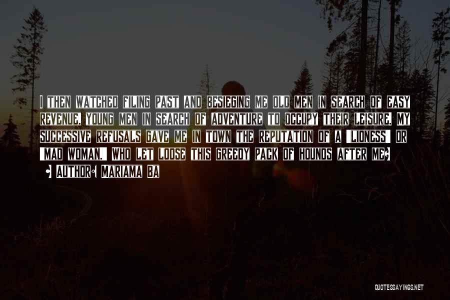 Mariama Ba Quotes: I Then Watched Filing Past And Besieging Me Old Men In Search Of Easy Revenue, Young Men In Search Of