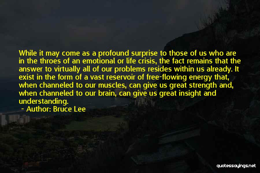 Bruce Lee Quotes: While It May Come As A Profound Surprise To Those Of Us Who Are In The Throes Of An Emotional