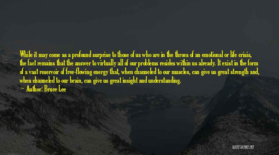 Bruce Lee Quotes: While It May Come As A Profound Surprise To Those Of Us Who Are In The Throes Of An Emotional