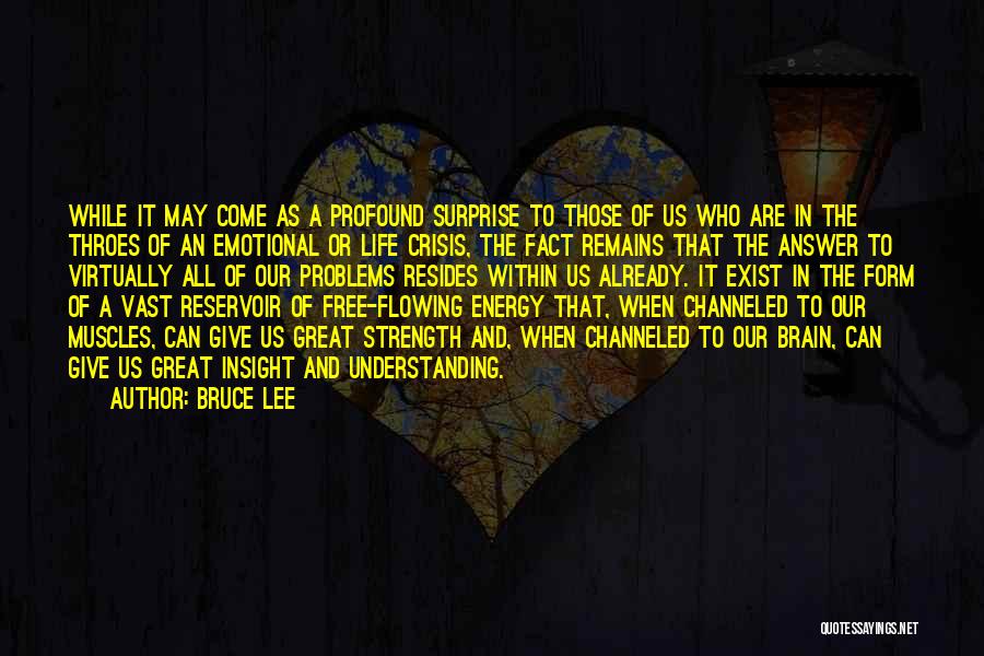 Bruce Lee Quotes: While It May Come As A Profound Surprise To Those Of Us Who Are In The Throes Of An Emotional