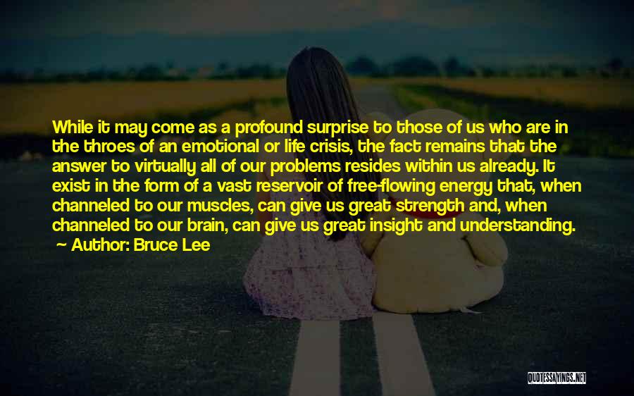 Bruce Lee Quotes: While It May Come As A Profound Surprise To Those Of Us Who Are In The Throes Of An Emotional