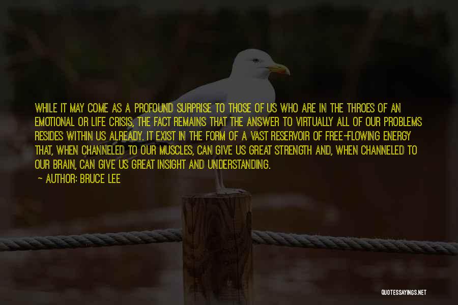 Bruce Lee Quotes: While It May Come As A Profound Surprise To Those Of Us Who Are In The Throes Of An Emotional