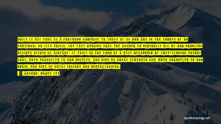 Bruce Lee Quotes: While It May Come As A Profound Surprise To Those Of Us Who Are In The Throes Of An Emotional