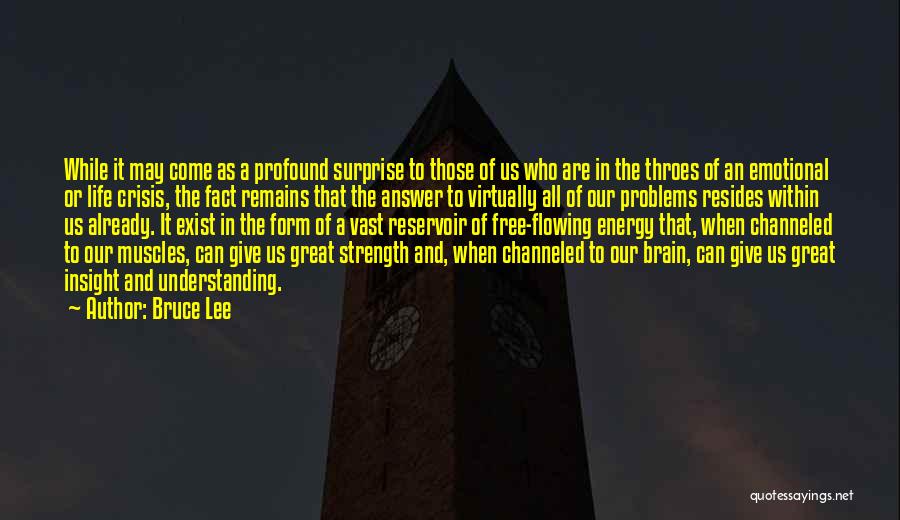 Bruce Lee Quotes: While It May Come As A Profound Surprise To Those Of Us Who Are In The Throes Of An Emotional