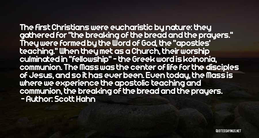 Scott Hahn Quotes: The First Christians Were Eucharistic By Nature: They Gathered For The Breaking Of The Bread And The Prayers. They Were