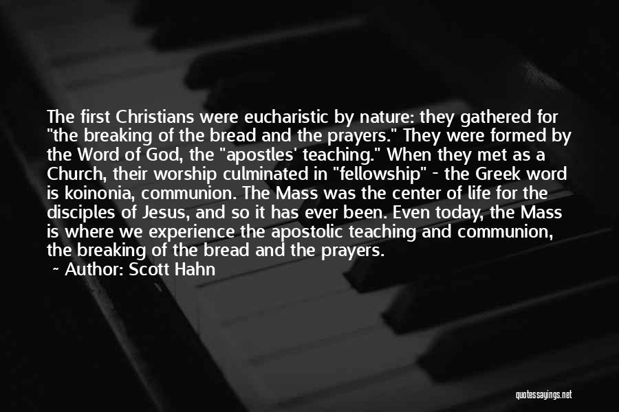 Scott Hahn Quotes: The First Christians Were Eucharistic By Nature: They Gathered For The Breaking Of The Bread And The Prayers. They Were