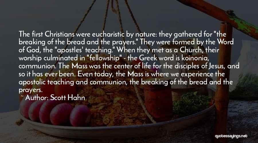 Scott Hahn Quotes: The First Christians Were Eucharistic By Nature: They Gathered For The Breaking Of The Bread And The Prayers. They Were