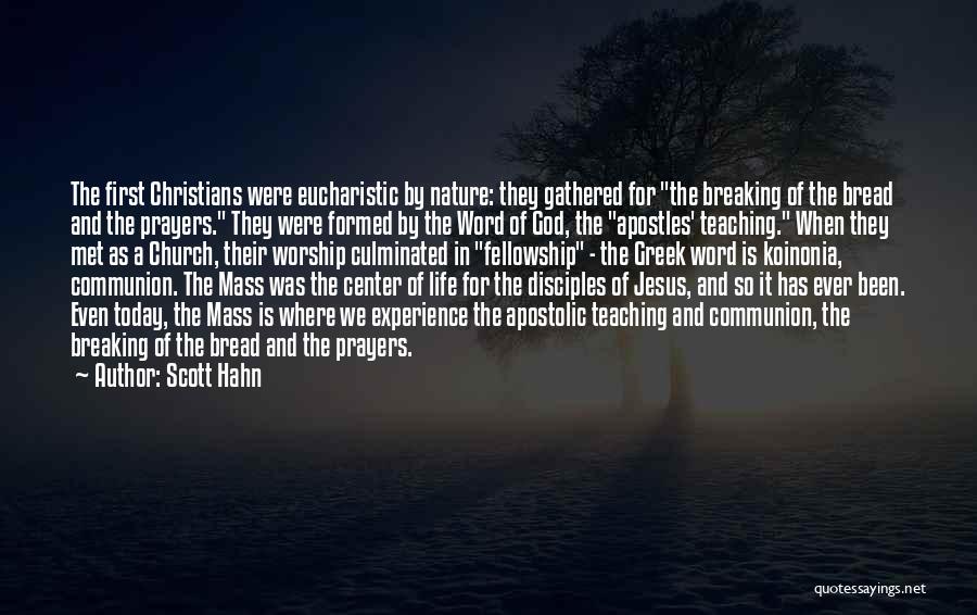 Scott Hahn Quotes: The First Christians Were Eucharistic By Nature: They Gathered For The Breaking Of The Bread And The Prayers. They Were