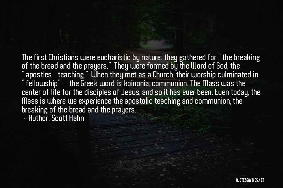 Scott Hahn Quotes: The First Christians Were Eucharistic By Nature: They Gathered For The Breaking Of The Bread And The Prayers. They Were