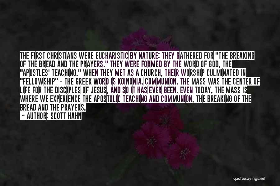 Scott Hahn Quotes: The First Christians Were Eucharistic By Nature: They Gathered For The Breaking Of The Bread And The Prayers. They Were