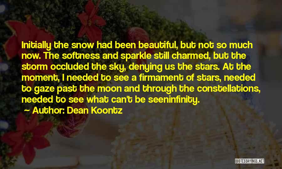 Dean Koontz Quotes: Initially The Snow Had Been Beautiful, But Not So Much Now. The Softness And Sparkle Still Charmed, But The Storm