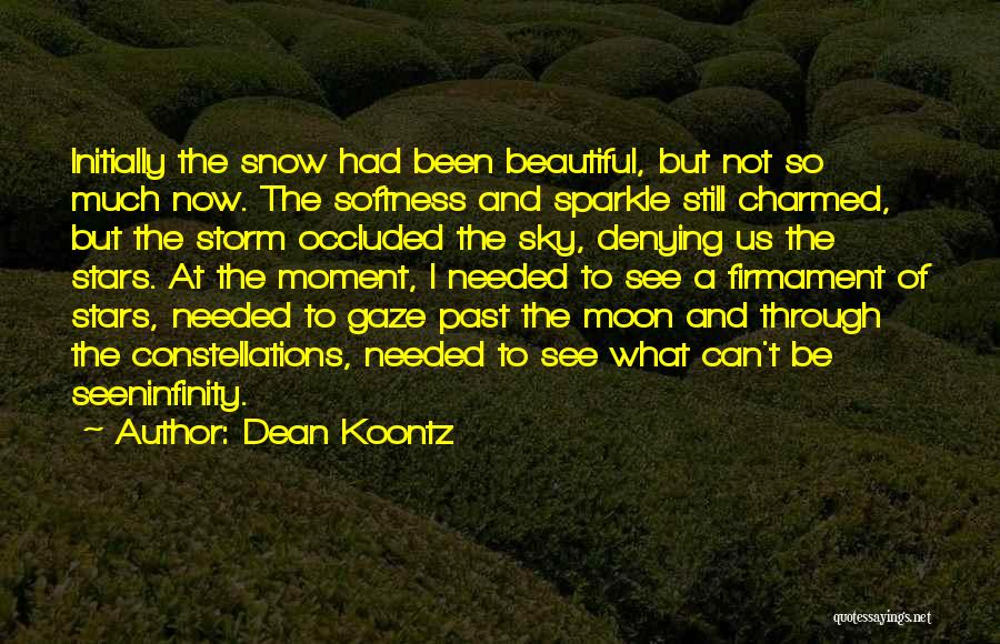 Dean Koontz Quotes: Initially The Snow Had Been Beautiful, But Not So Much Now. The Softness And Sparkle Still Charmed, But The Storm