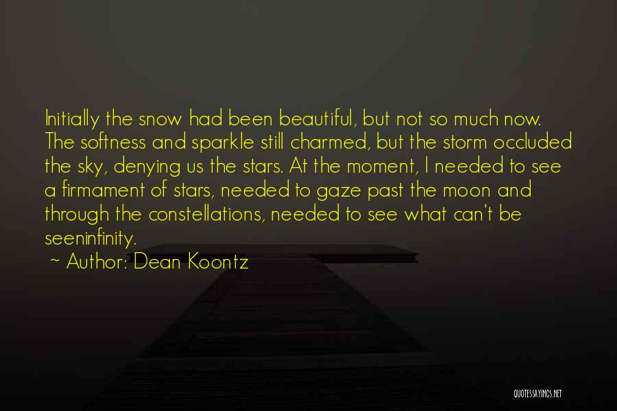 Dean Koontz Quotes: Initially The Snow Had Been Beautiful, But Not So Much Now. The Softness And Sparkle Still Charmed, But The Storm