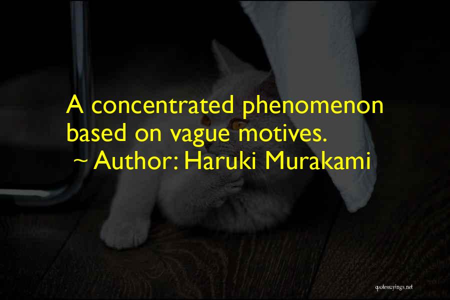 Haruki Murakami Quotes: A Concentrated Phenomenon Based On Vague Motives.