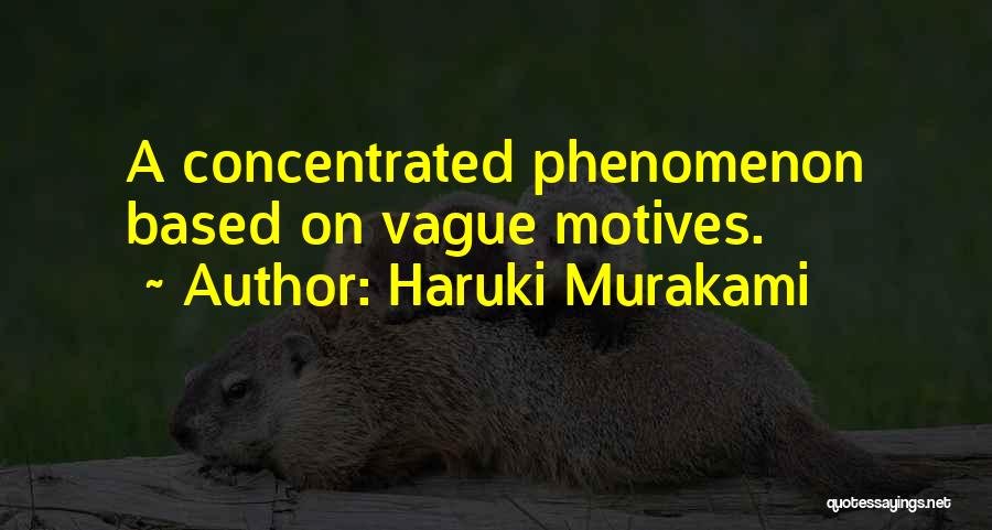Haruki Murakami Quotes: A Concentrated Phenomenon Based On Vague Motives.