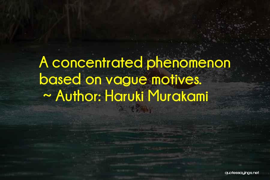 Haruki Murakami Quotes: A Concentrated Phenomenon Based On Vague Motives.