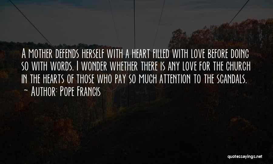 Pope Francis Quotes: A Mother Defends Herself With A Heart Filled With Love Before Doing So With Words. I Wonder Whether There Is