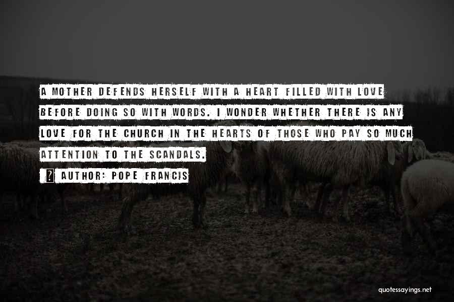 Pope Francis Quotes: A Mother Defends Herself With A Heart Filled With Love Before Doing So With Words. I Wonder Whether There Is