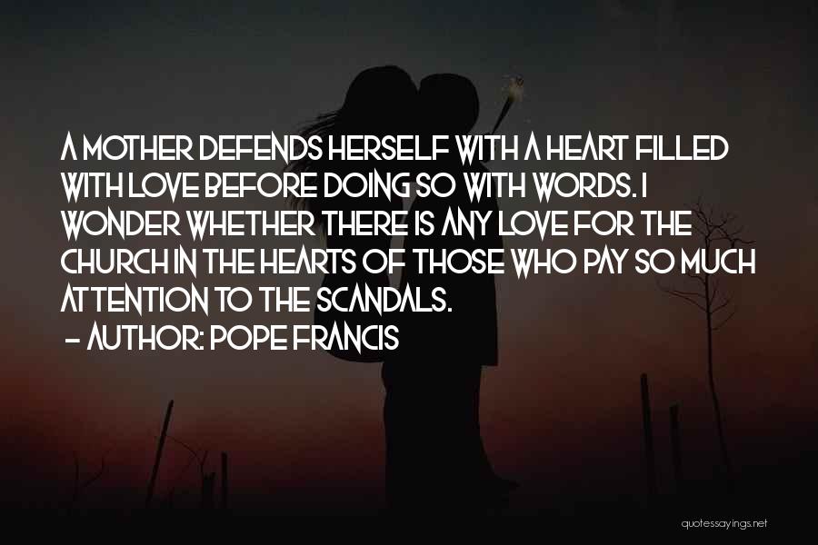 Pope Francis Quotes: A Mother Defends Herself With A Heart Filled With Love Before Doing So With Words. I Wonder Whether There Is