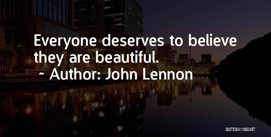John Lennon Quotes: Everyone Deserves To Believe They Are Beautiful.