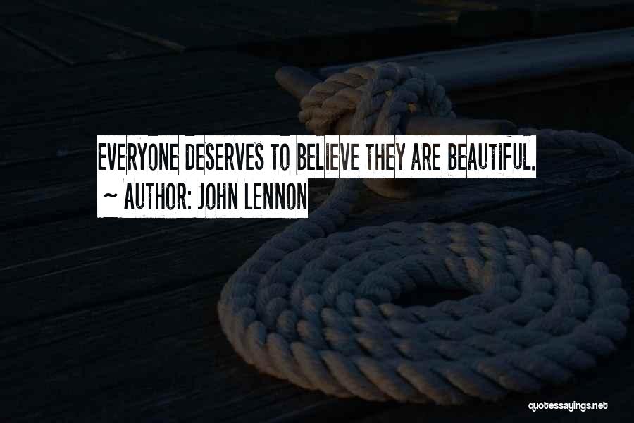 John Lennon Quotes: Everyone Deserves To Believe They Are Beautiful.