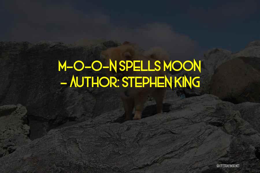 Stephen King Quotes: M-o-o-n Spells Moon