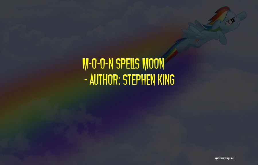 Stephen King Quotes: M-o-o-n Spells Moon