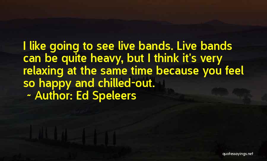 Ed Speleers Quotes: I Like Going To See Live Bands. Live Bands Can Be Quite Heavy, But I Think It's Very Relaxing At