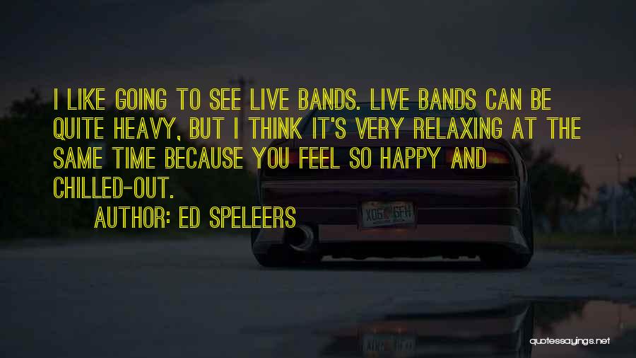 Ed Speleers Quotes: I Like Going To See Live Bands. Live Bands Can Be Quite Heavy, But I Think It's Very Relaxing At