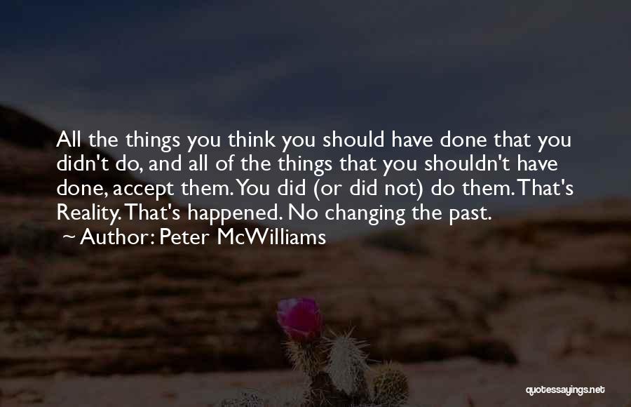 Peter McWilliams Quotes: All The Things You Think You Should Have Done That You Didn't Do, And All Of The Things That You