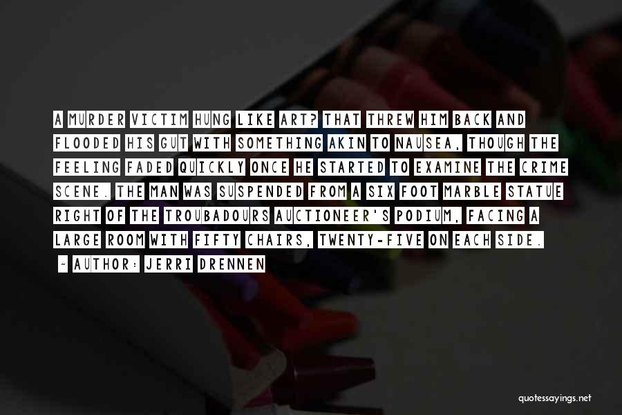 Jerri Drennen Quotes: A Murder Victim Hung Like Art? That Threw Him Back And Flooded His Gut With Something Akin To Nausea, Though