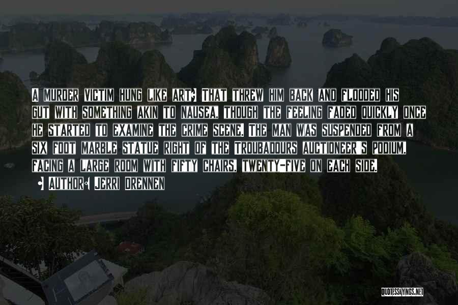 Jerri Drennen Quotes: A Murder Victim Hung Like Art? That Threw Him Back And Flooded His Gut With Something Akin To Nausea, Though