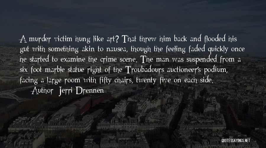 Jerri Drennen Quotes: A Murder Victim Hung Like Art? That Threw Him Back And Flooded His Gut With Something Akin To Nausea, Though