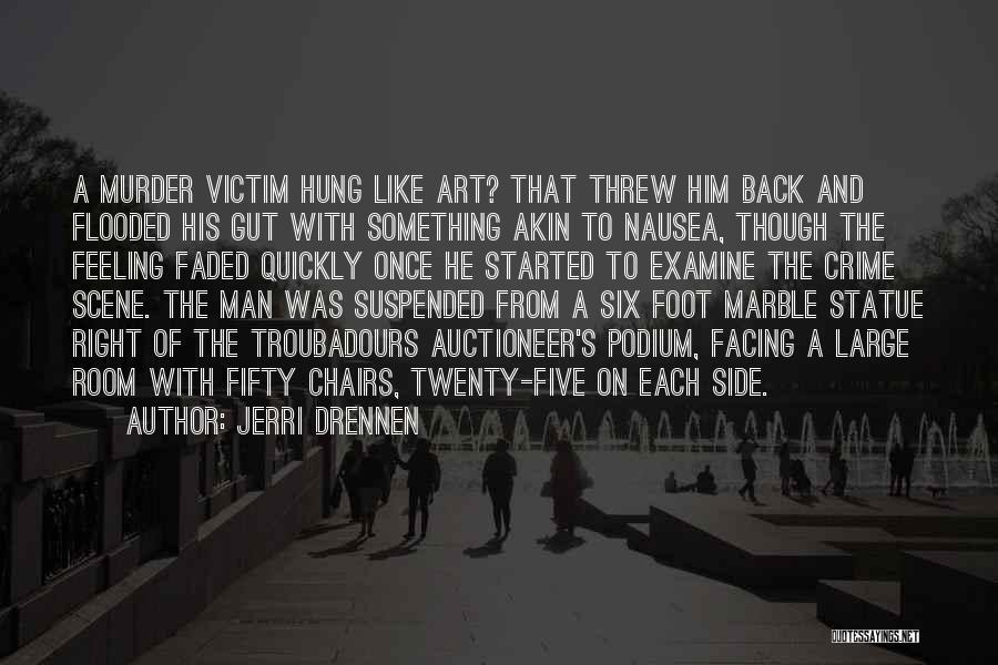 Jerri Drennen Quotes: A Murder Victim Hung Like Art? That Threw Him Back And Flooded His Gut With Something Akin To Nausea, Though