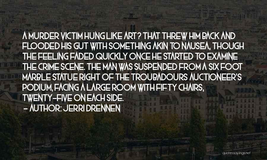 Jerri Drennen Quotes: A Murder Victim Hung Like Art? That Threw Him Back And Flooded His Gut With Something Akin To Nausea, Though